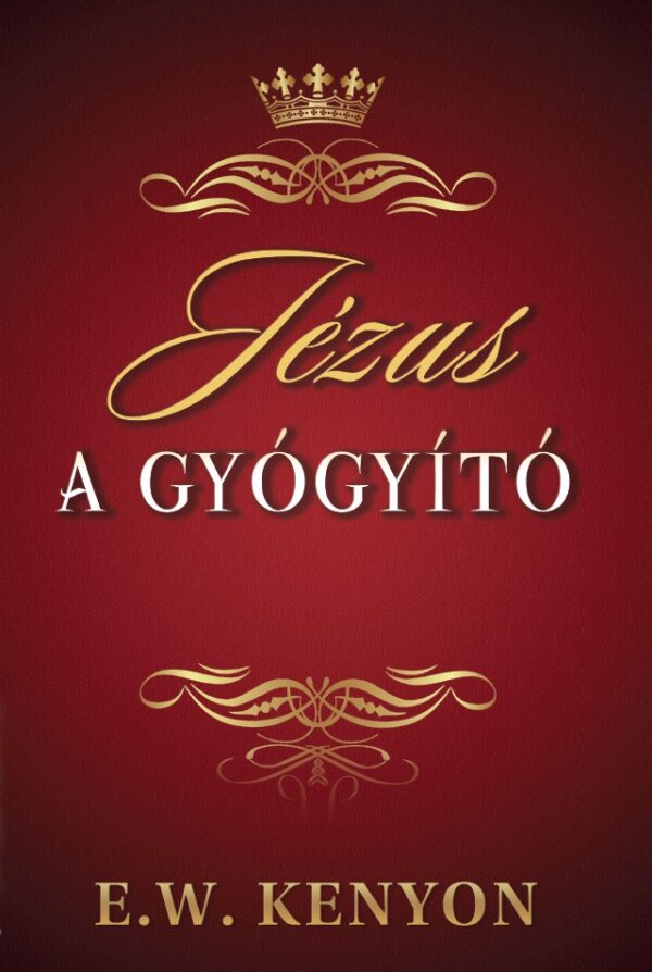 E.W. Kenyon: Jézus a Gyógyító