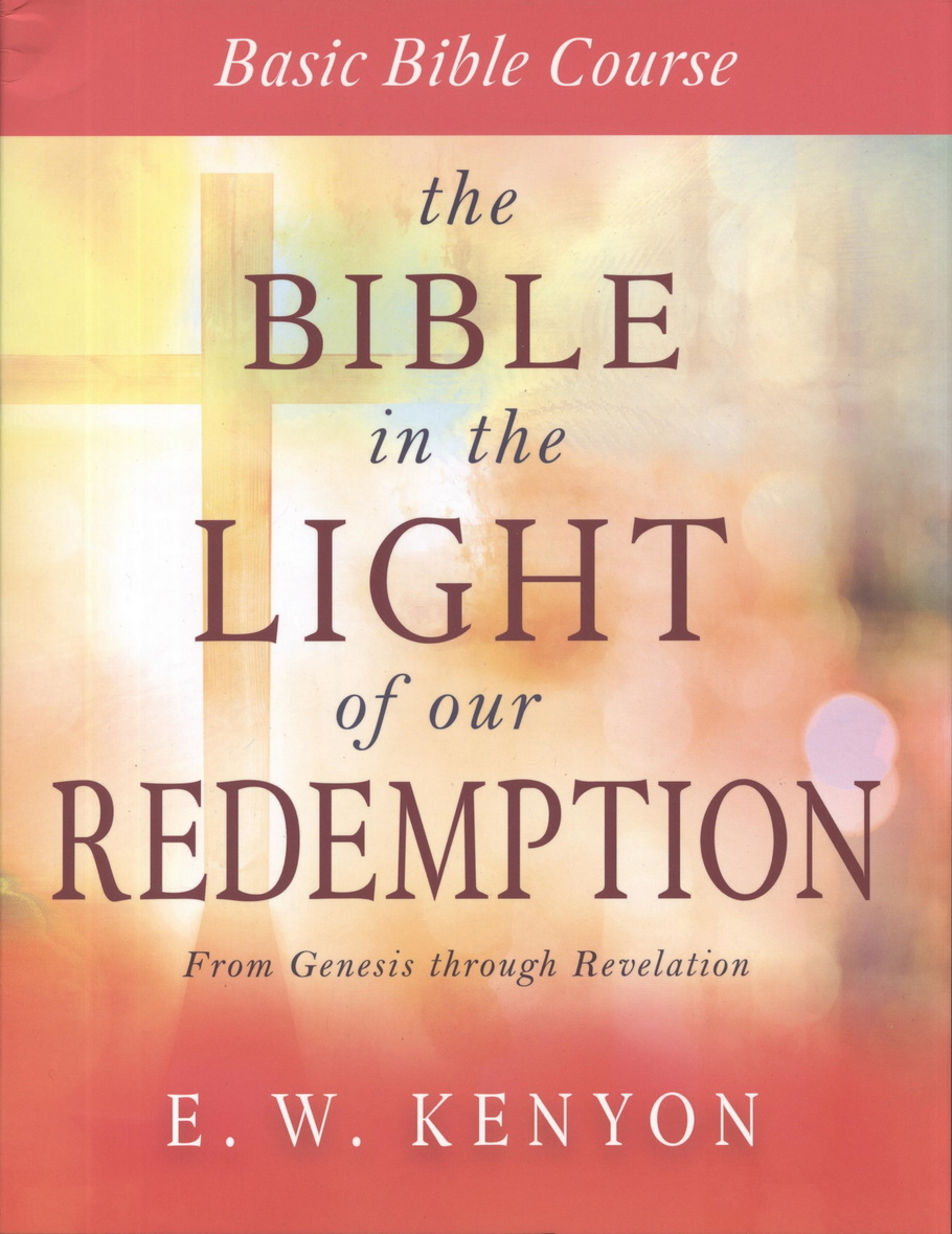 E.W. Kenyon: The Bible in the Light of Our Redemption