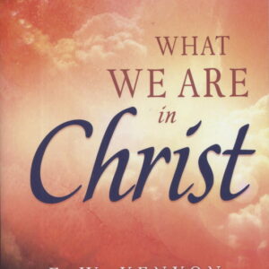 E.W. Kenyon: What We Are in Christ